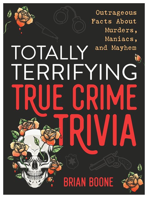 Title details for Totally Terrifying True Crime Trivia by Brian Boone - Available